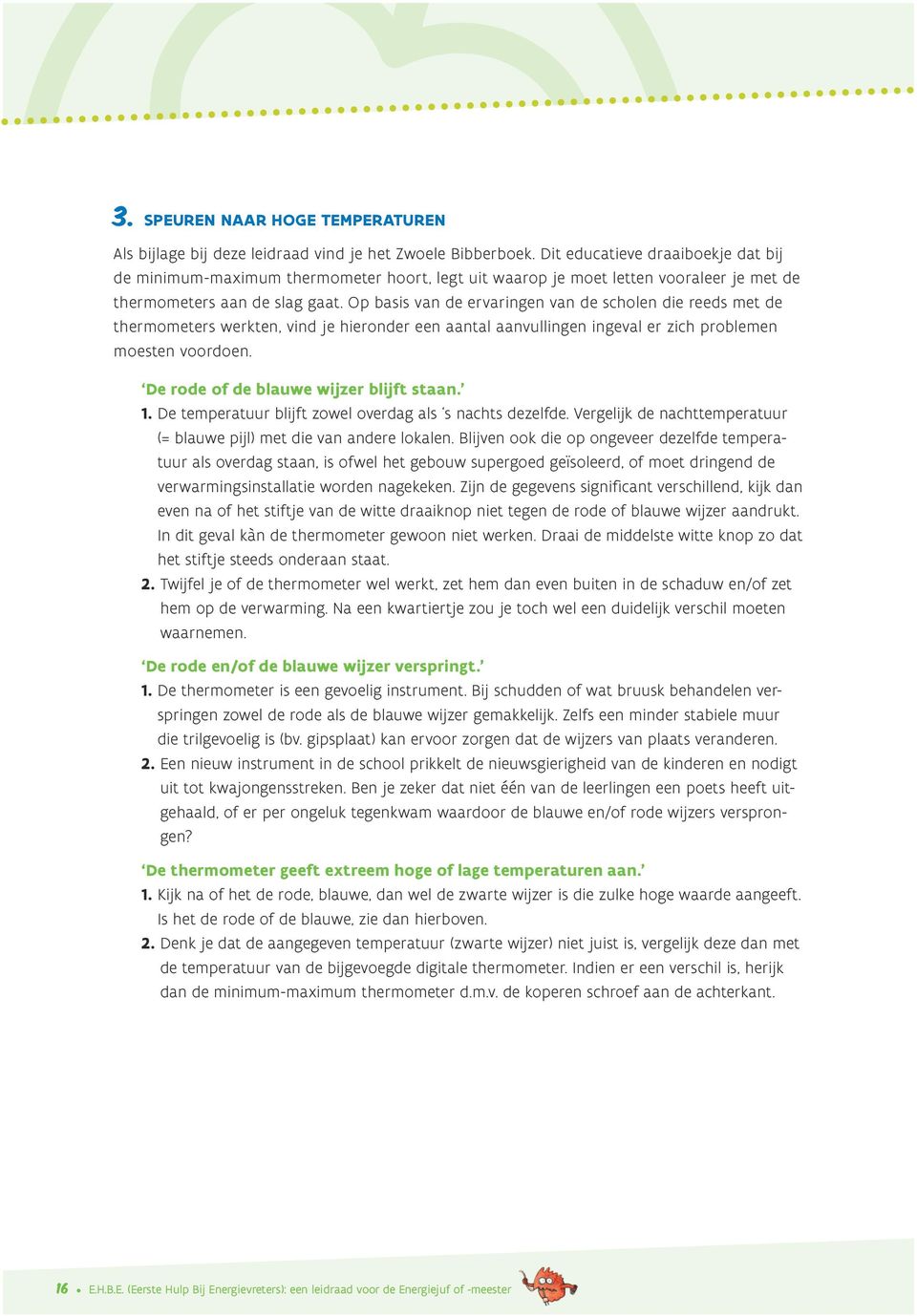 Op basis van de ervaringen van de scholen die reeds met de thermometers werkten, vind je hieronder een aantal aanvullingen ingeval er zich problemen moesten voordoen.