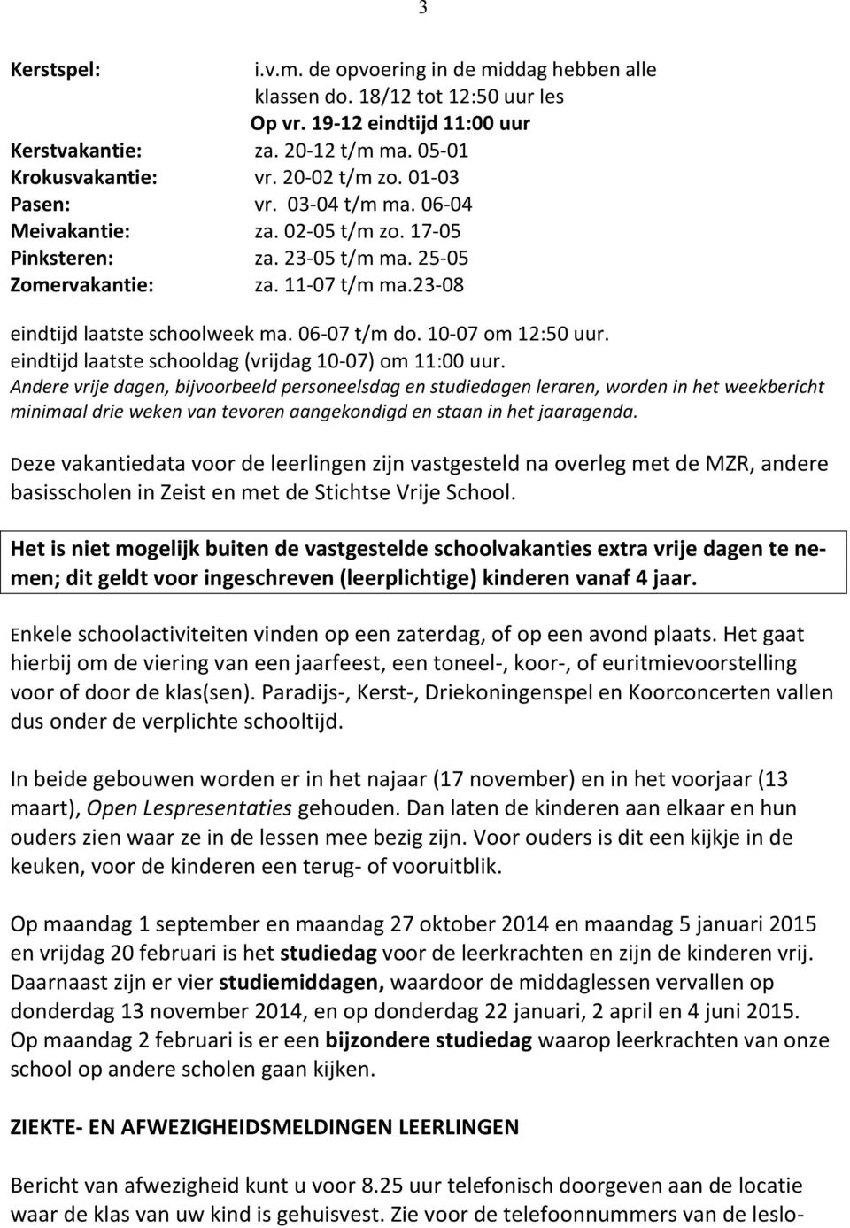 eindtijd laatste schooldag (vrijdag 1-07) om 11:00 uur.