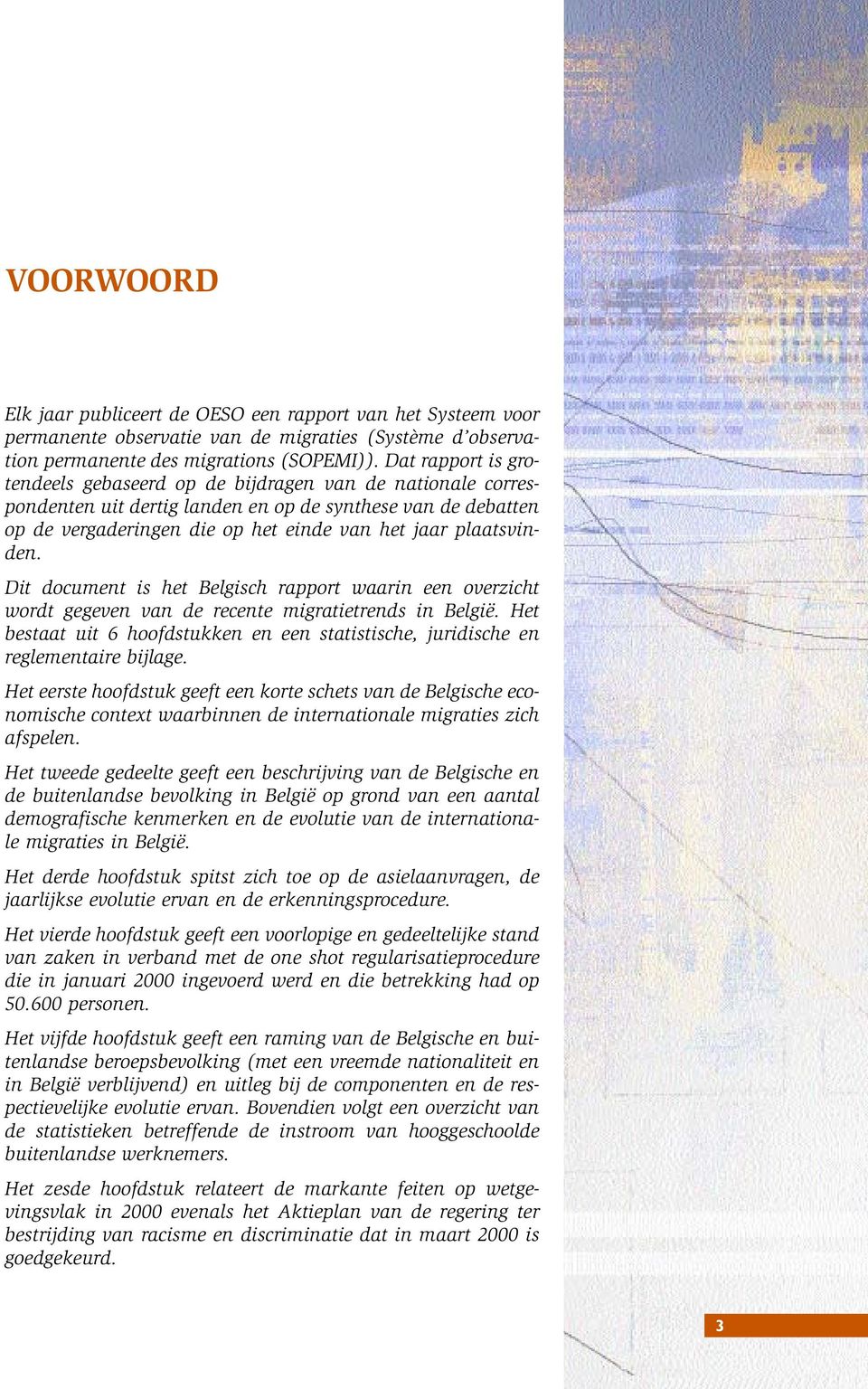 plaatsvinden. Dit document is het Belgisch rapport waarin een overzicht wordt gegeven van de recente migratietrends in België.
