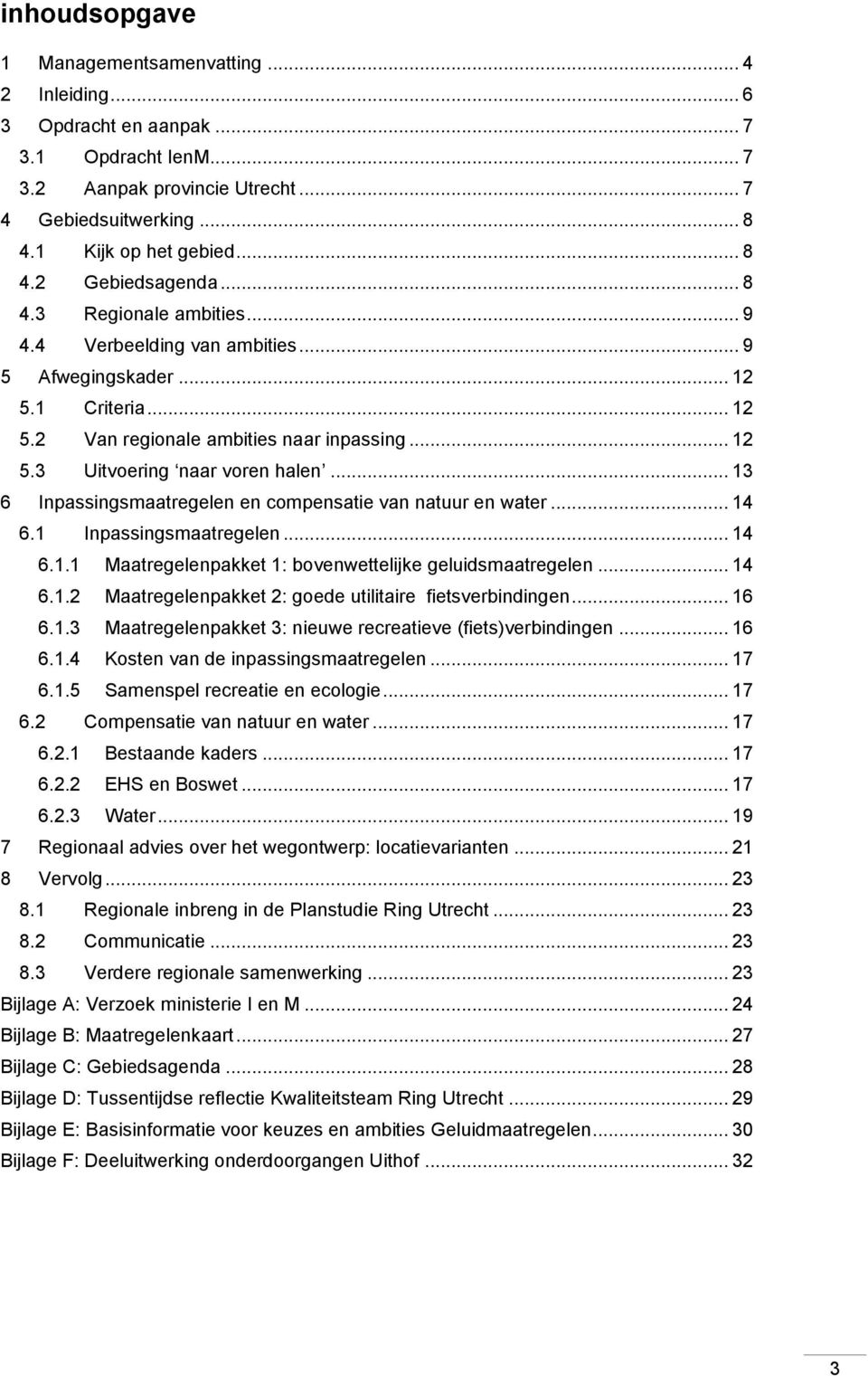 .. 13 6 Inpassingsmaatregelen en compensatie van natuur en water... 14 6.1 Inpassingsmaatregelen... 14 6.1.1 Maatregelenpakket 1: bovenwettelijke geluidsmaatregelen... 14 6.1.2 Maatregelenpakket 2: goede utilitaire fietsverbindingen.