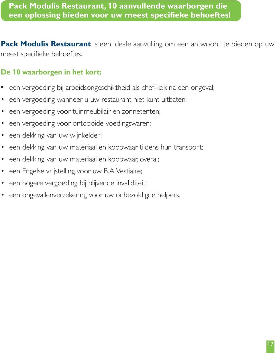 De 10 waarborgen in het kort: een vergoeding bij arbeidsongeschiktheid als chef-kok na een ongeval; een vergoeding wanneer u uw restaurant niet kunt uitbaten; een vergoeding voor tuinmeubilair