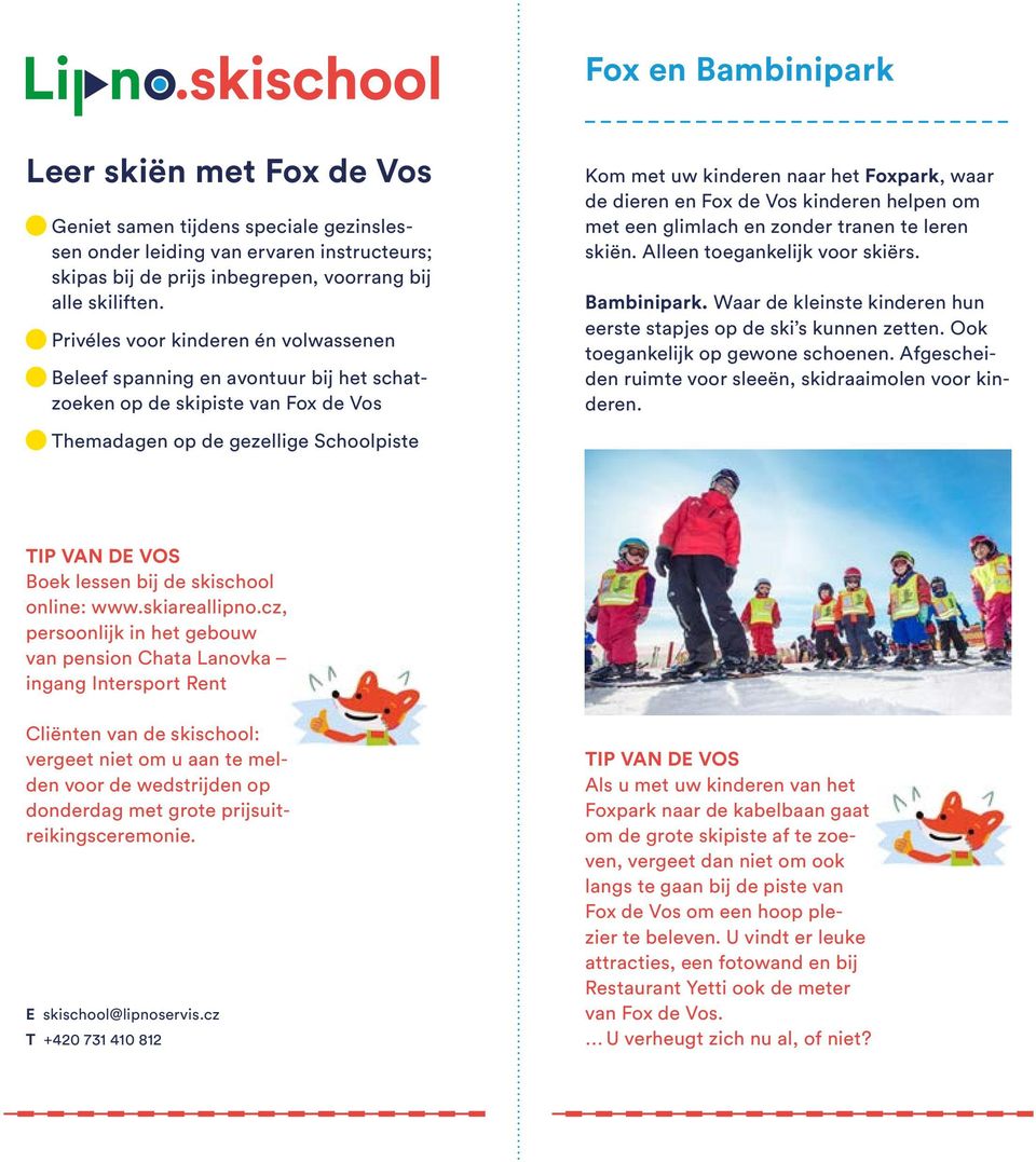 de dieren en Fox de Vos kinderen helpen om met een glimlach en zonder tranen te leren skiën. Alleen toegankelijk voor skiërs. Bambinipark.