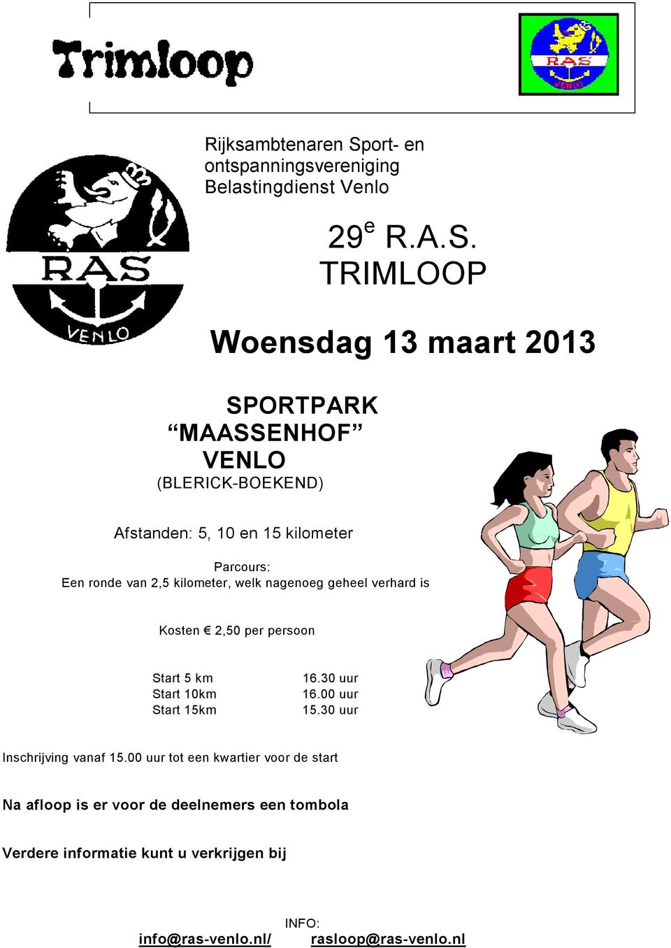 TRIMLOOP Woensdag 13 maart 2013 SPORTPARK MAASSENHOF VENLO (BLERICK-BOEKEND) Afstanden: 5, 10 en 15 kilometer Parcours: Een ronde van