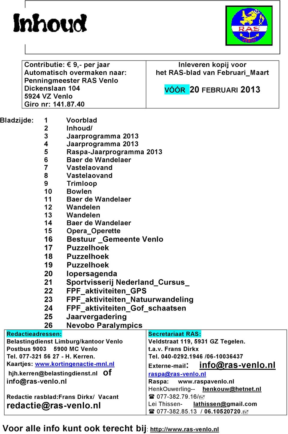 7 Vastelaovand 8 Vastelaovand 9 Trimloop 10 Bowlen 11 Baer de Wandelaer 12 Wandelen 13 Wandelen 14 Baer de Wandelaer 15 Opera_Operette 16 Bestuur _Gemeente Venlo 17 Puzzelhoek 18 Puzzelhoek 19