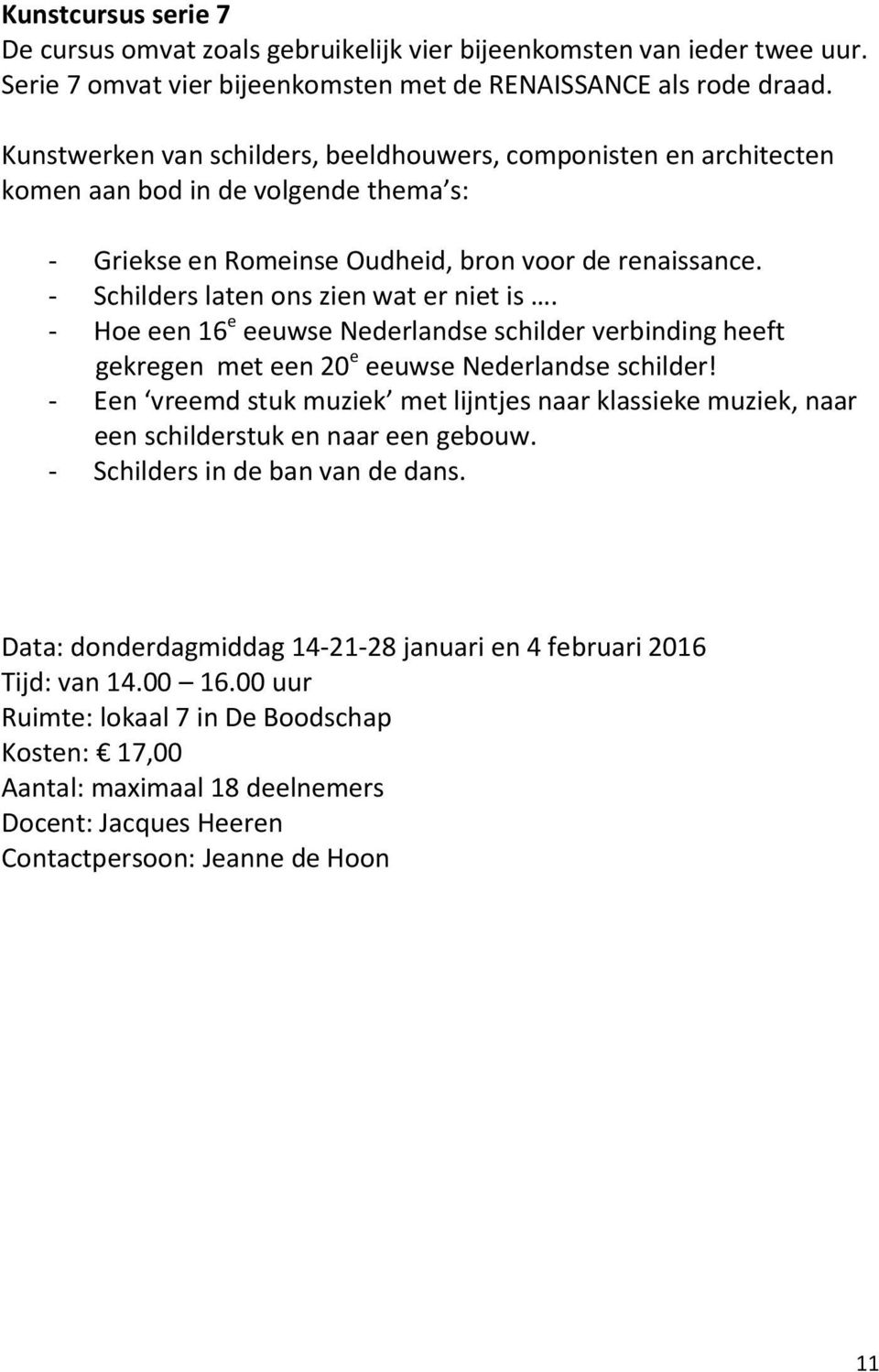 - Schilders laten ons zien wat er niet is. - Hoe een 16 e eeuwse Nederlandse schilder verbinding heeft gekregen met een 20 e eeuwse Nederlandse schilder!