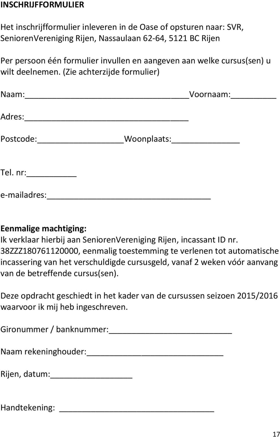 nr: e-mailadres: Eenmalige machtiging: Ik verklaar hierbij aan SeniorenVereniging Rijen, incassant ID nr.