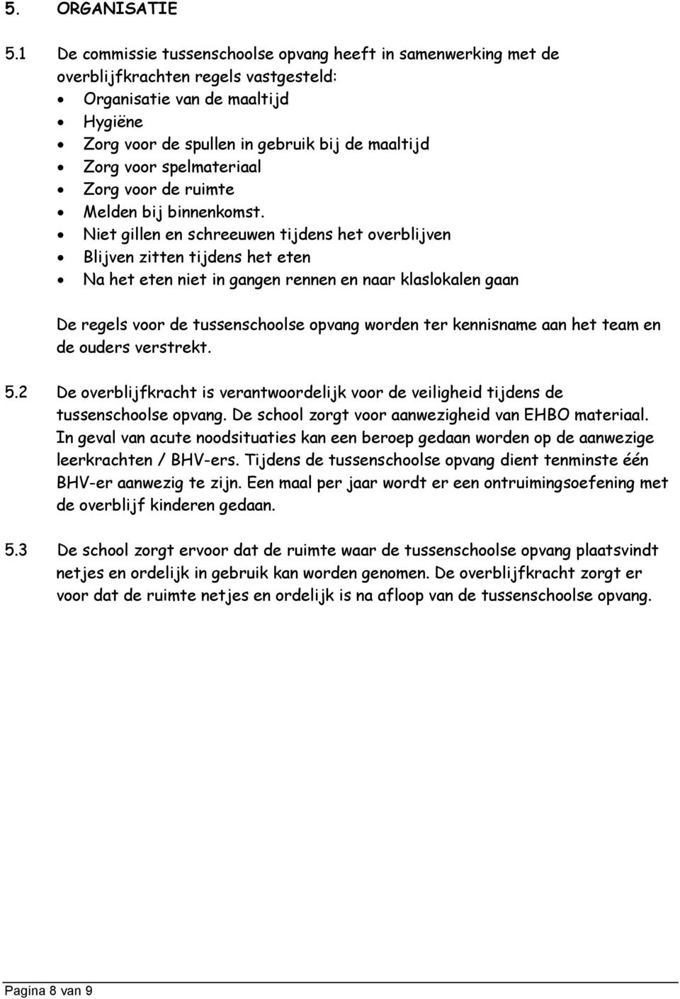 spelmateriaal Zorg voor de ruimte Melden bij binnenkomst.