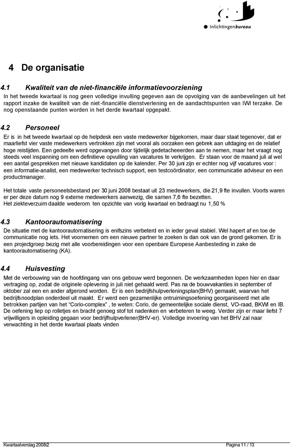 de niet -financiële dienstverlening en de aandachtspunten van IWI terzake. De nog openstaande punten worden in het derde kwartaal opgepakt. 4.