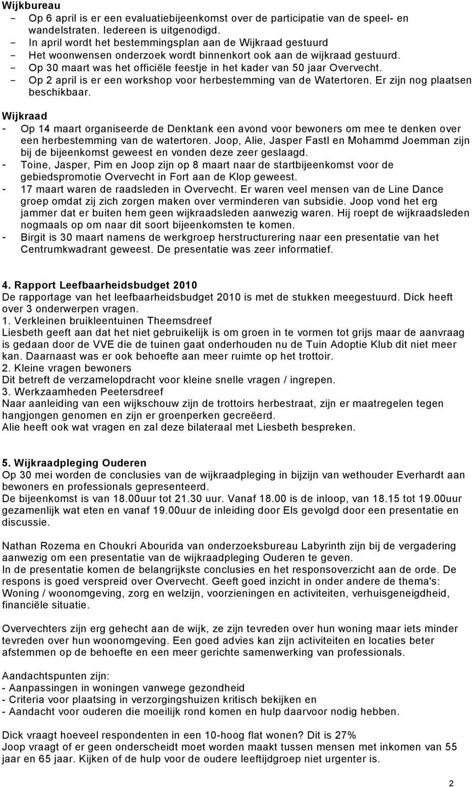 - Op 30 maart was het officiële feestje in het kader van 50 jaar Overvecht. - Op 2 april is er een workshop voor herbestemming van de Watertoren. Er zijn nog plaatsen beschikbaar.