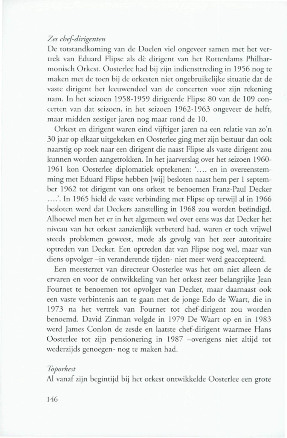 In het seizoen 1958-1959 dirigeerde Flipse 80 van de 109 concerten van dat seizoen, in het seizoen 1962-1963 ongeveer de helft, maar midden zestiger jaren nog maar rond de 10.