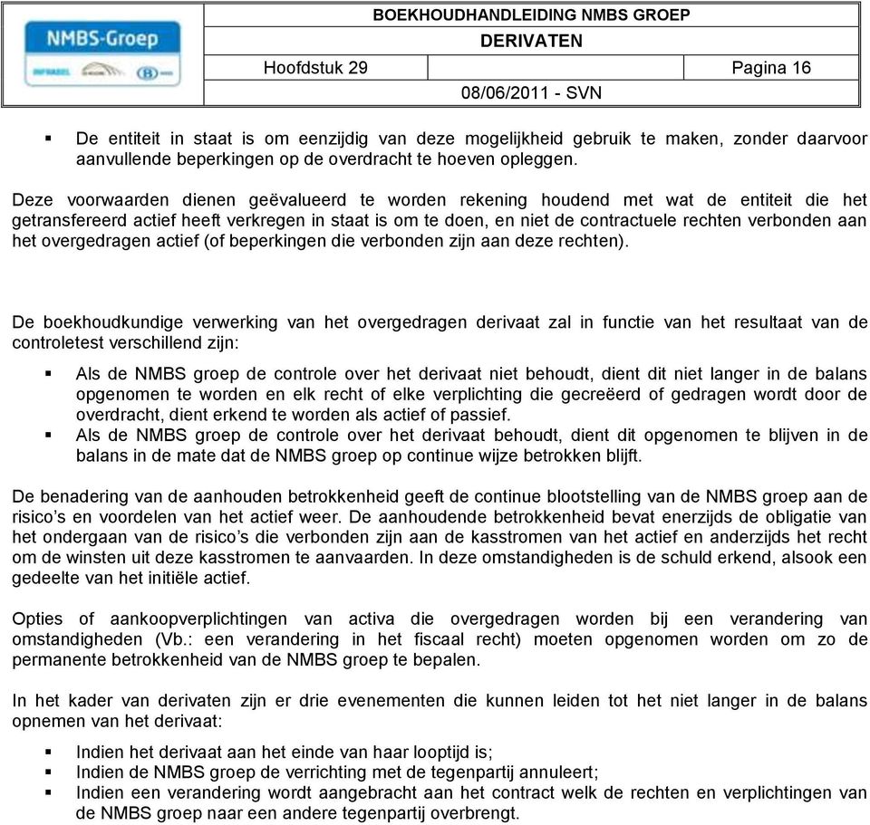 het overgedragen actief (of beperkingen die verbonden zijn aan deze rechten).