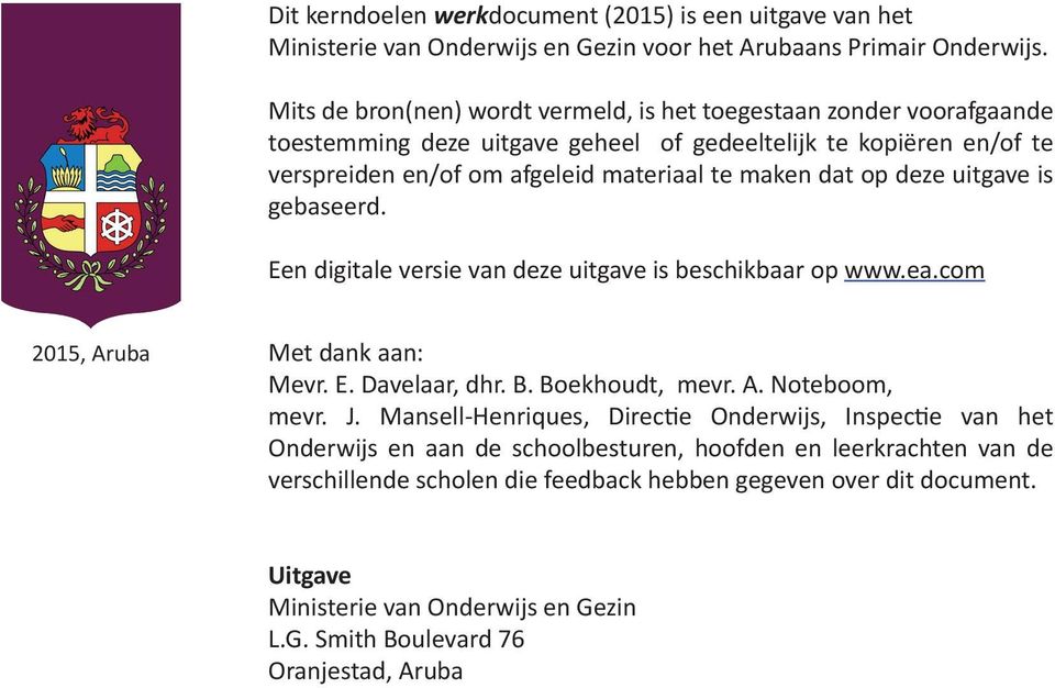 deze uitgave is gebaseerd. Een digitale versie van deze uitgave is beschikbaar op www.ea.com 2015, Aruba Met dank aan: Mevr. E. Davelaar, dhr. B. Boekhoudt, mevr. A. Noteboom, mevr. J.