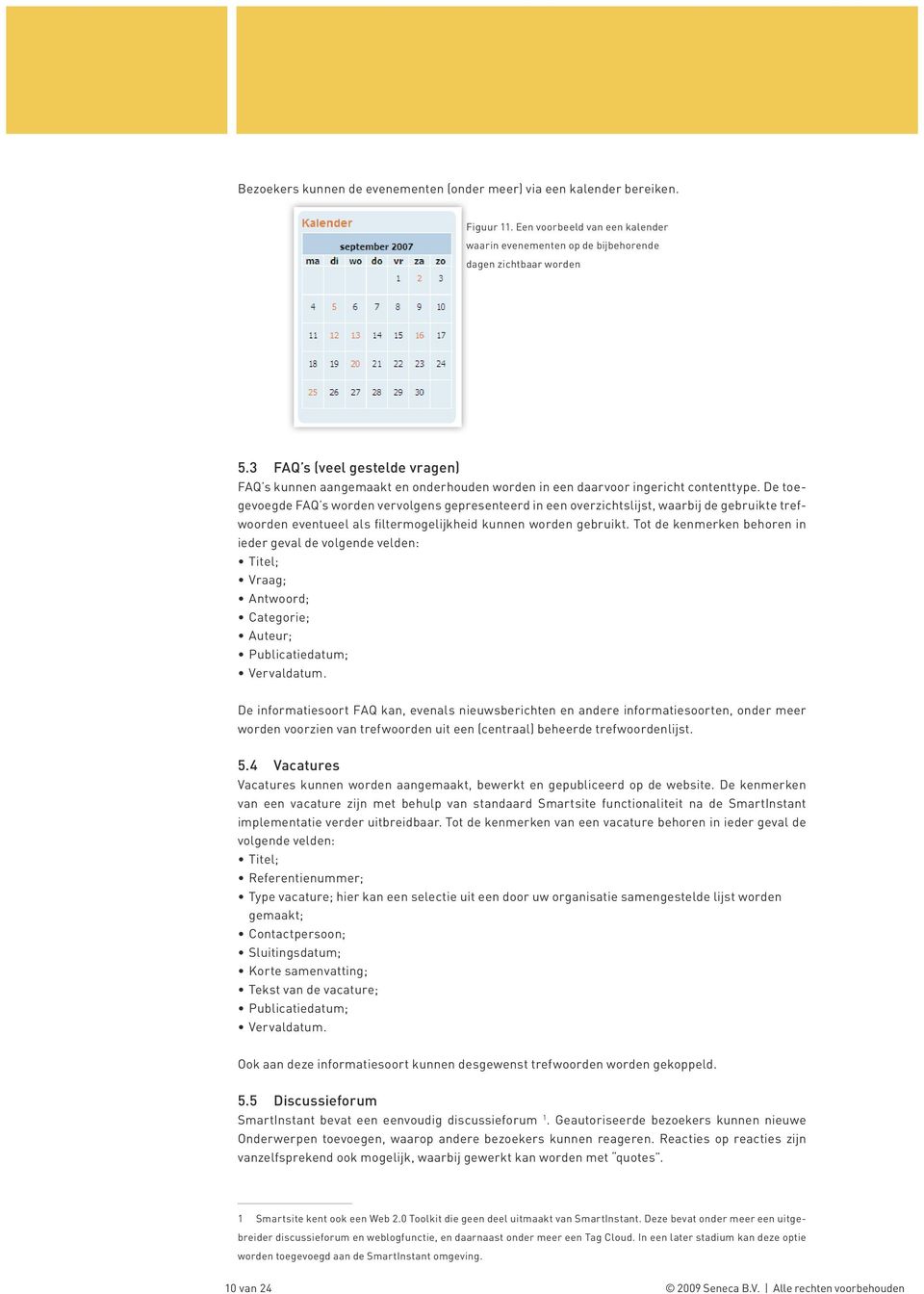 De toegevoegde FAQ s worden vervolgens gepresenteerd in een overzichtslijst, waarbij de gebruikte trefwoorden eventueel als filtermogelijkheid kunnen worden gebruikt.