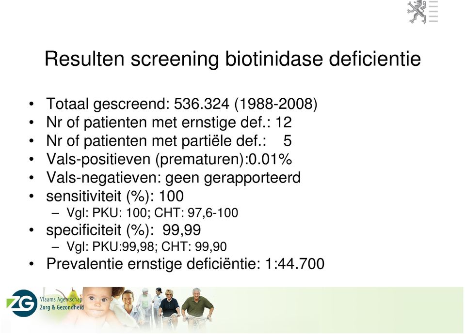 : 5 Vals-positieven (prematuren):0.