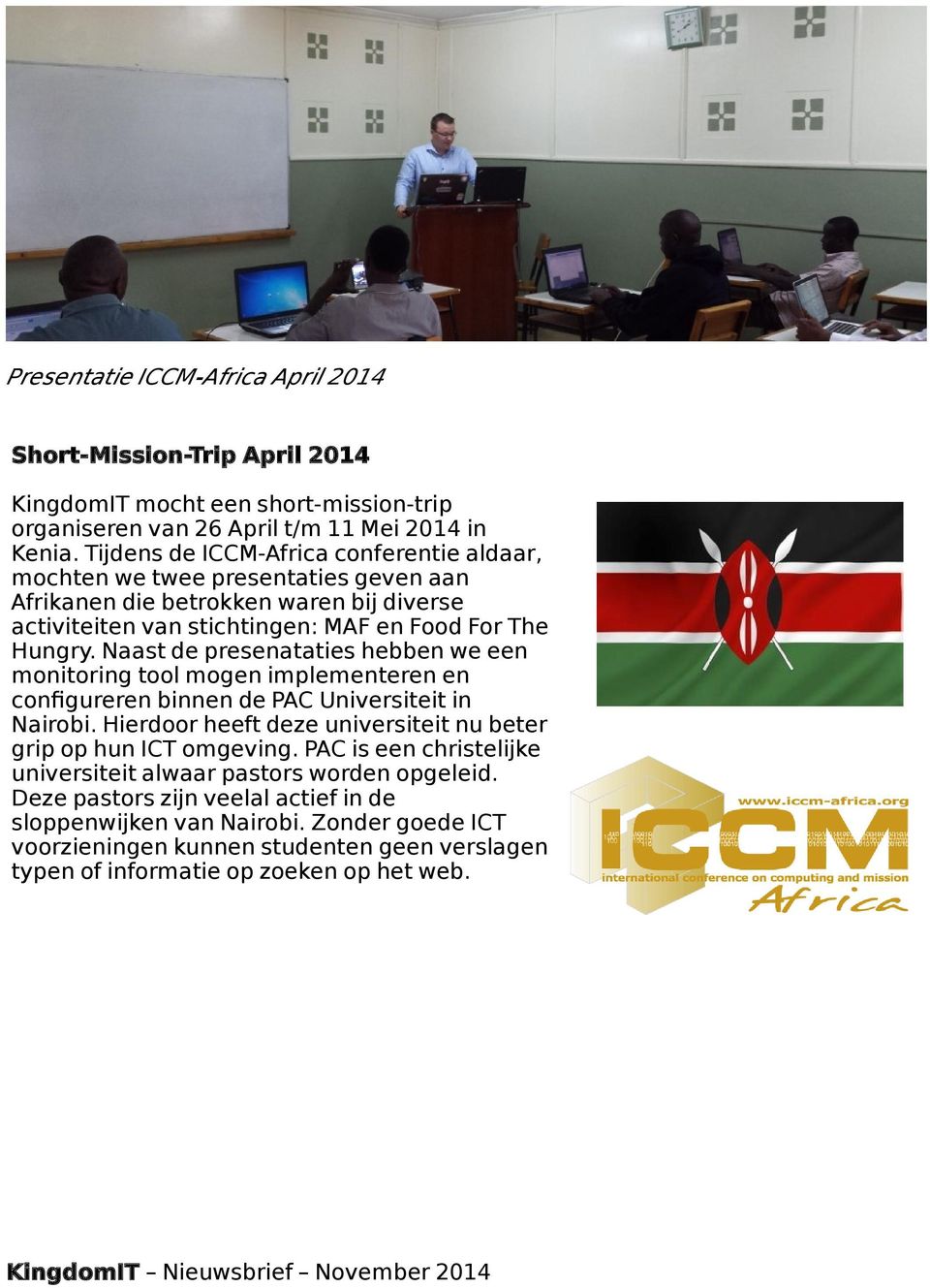 Naast de presenataties hebben we een monitoring tool mogen implementeren en confgureren binnen de PAC Universiteit in Nairobi.