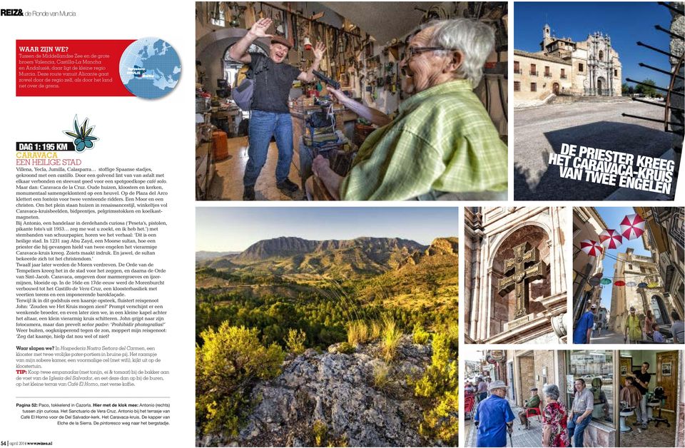 Dag 1: 195 km Caravaca EEN HEILIGE STAD Villena, Yecla, Jumilla, Calasparra stoffige Spaanse stadjes, gekroond met een castillo.