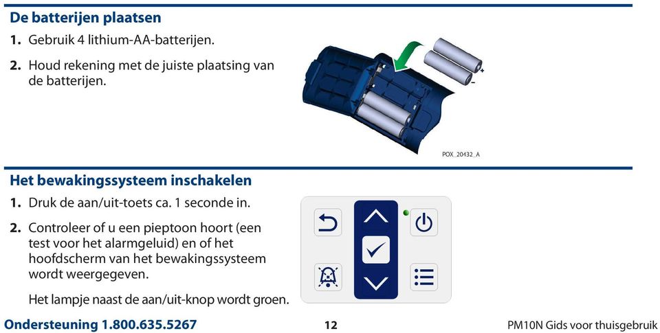 Druk de aan/uit-toets ca. 1 seconde in. 2.