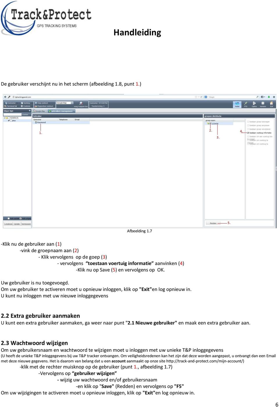 Uw gebruiker is nu toegevoegd. Om uw gebruiker te activeren moet u opnieuw inloggen, klik op "Exit"en log opnieuw in. U kunt nu inloggen met uw nieuwe inloggegevens 2.