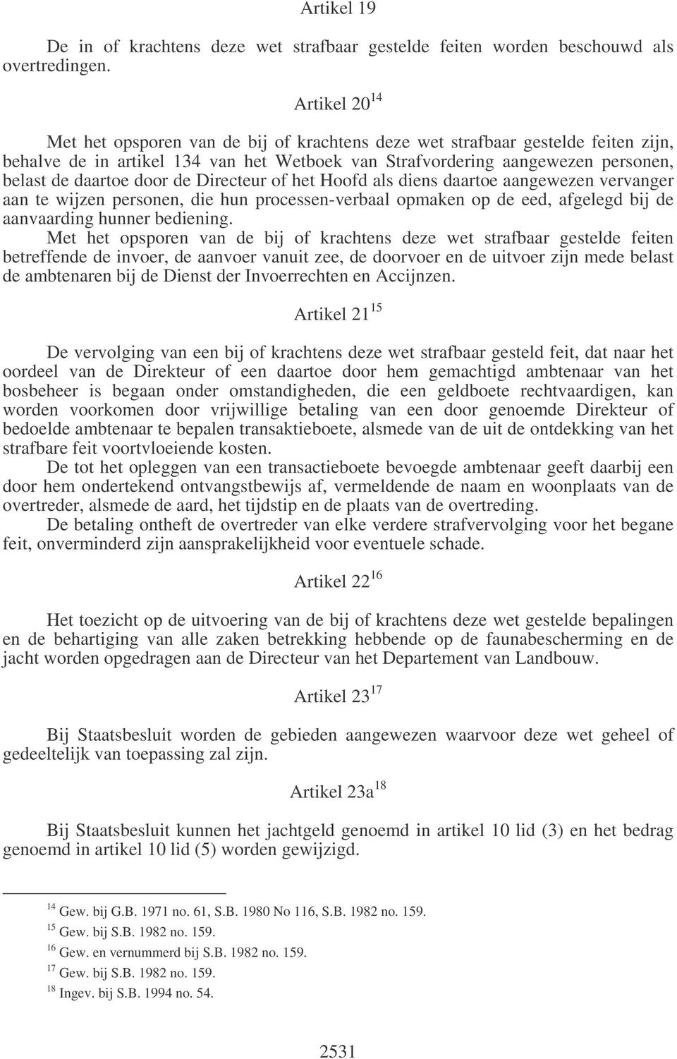 door de Directeur of het Hoofd als diens daartoe aangewezen vervanger aan te wijzen personen, die hun processen-verbaal opmaken op de eed, afgelegd bij de aanvaarding hunner bediening.