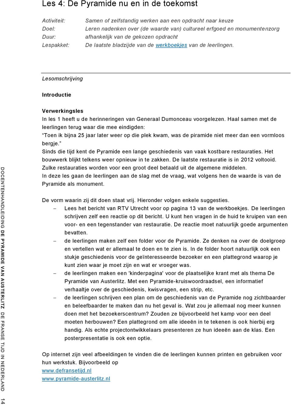 Lesomschrijving Introductie DOCENTENHANDLEIDING DE PYRAMIDE VAN AUSTERLITZ DE FRANSE TIJD IN NEDERLAND 14 Verwerkingsles In les 1 heeft u de herinneringen van Generaal Dumonceau voorgelezen.