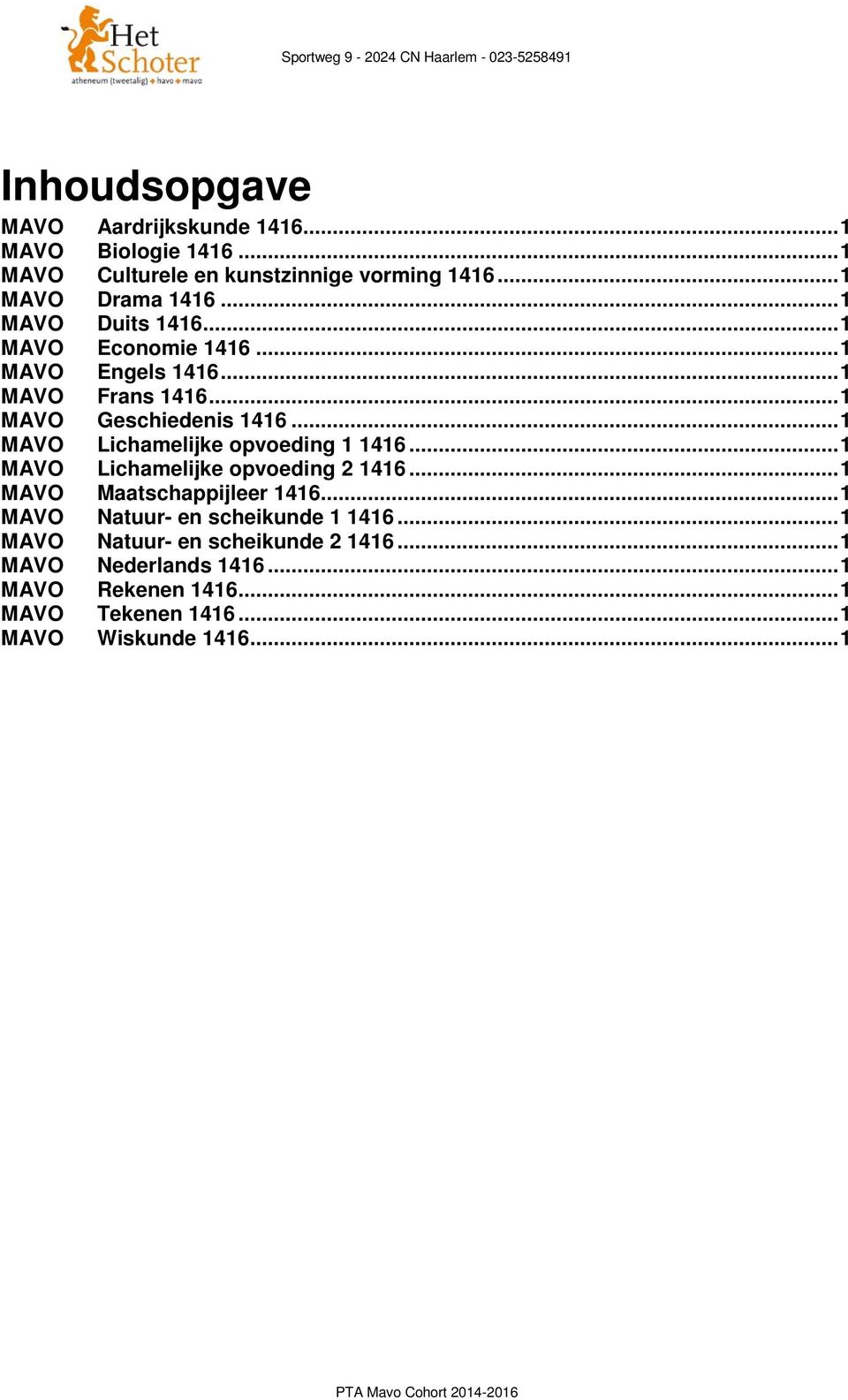 .. 1 MAVO Lichamelijke opvoeding 1 1416... 1 MAVO Lichamelijke opvoeding 1416... 1 MAVO Maatschappijleer 1416.