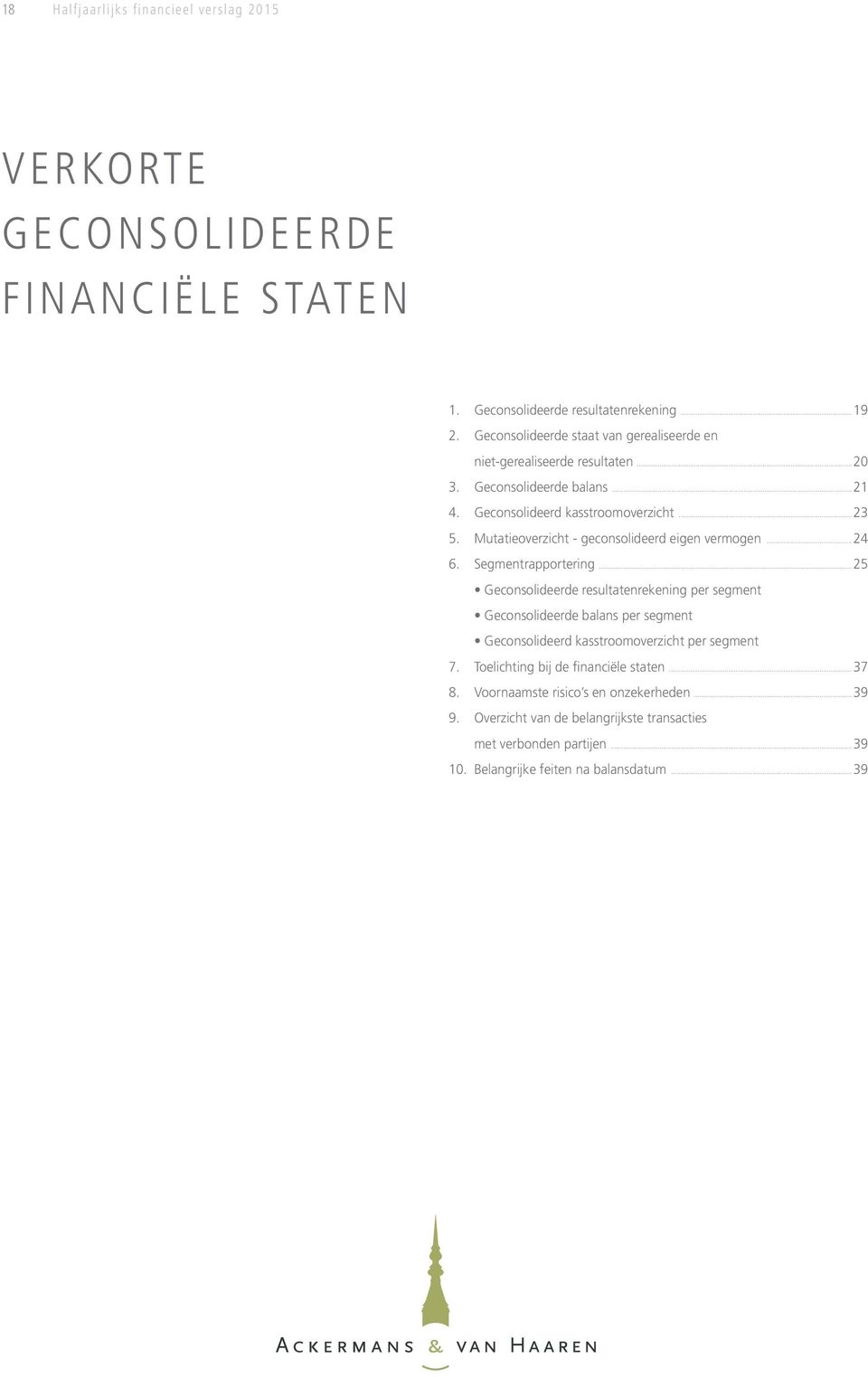 Mutatieoverzicht - geconsolideerd eigen vermogen...24 6. Segmentrapportering.