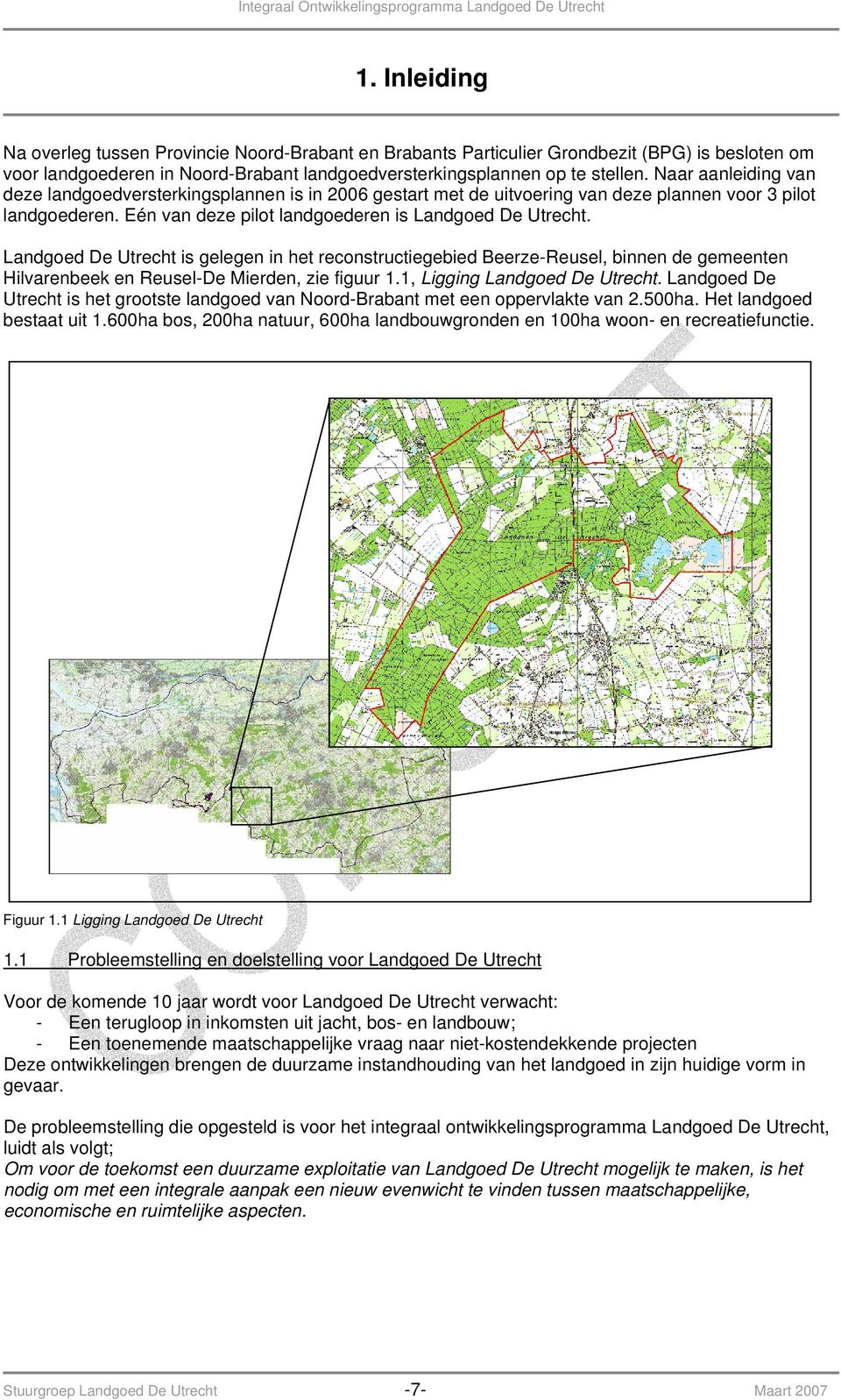 Landgoed De Utrecht is gelegen in het reconstructiegebied Beerze-Reusel, binnen de gemeenten Hilvarenbeek en Reusel-De Mierden, zie figuur 1.1, Ligging Landgoed De Utrecht.