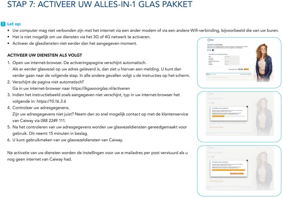 De activeringspagina verschijnt automatisch. Als er eerder glasvezel op uw adres geleverd is, dan ziet u hiervan een melding. U kunt dan verder gaan naar de volgende stap.