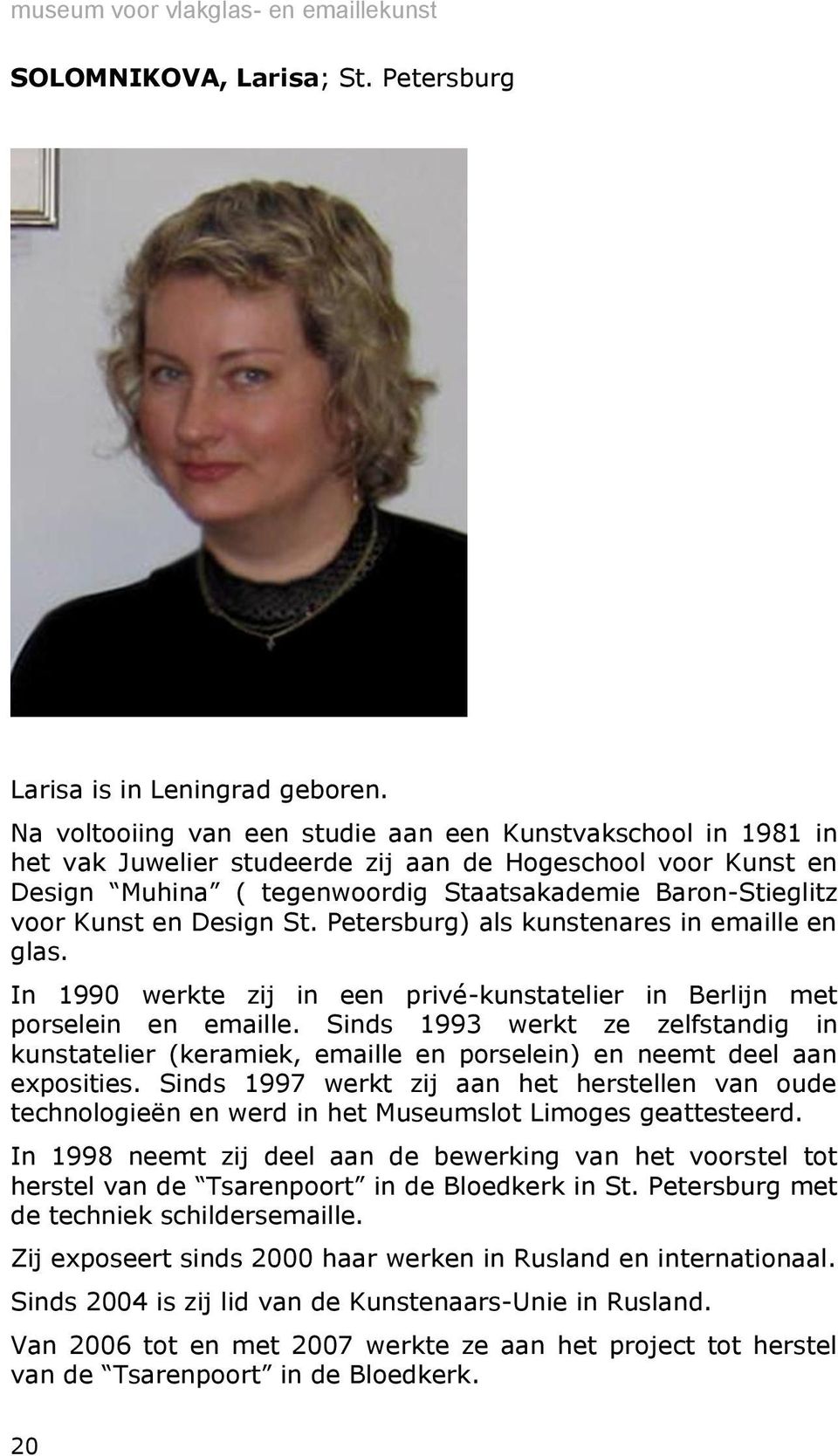 Design St. Petersburg) als kunstenares in emaille en glas. In 1990 werkte zij in een privé-kunstatelier in Berlijn met porselein en emaille.