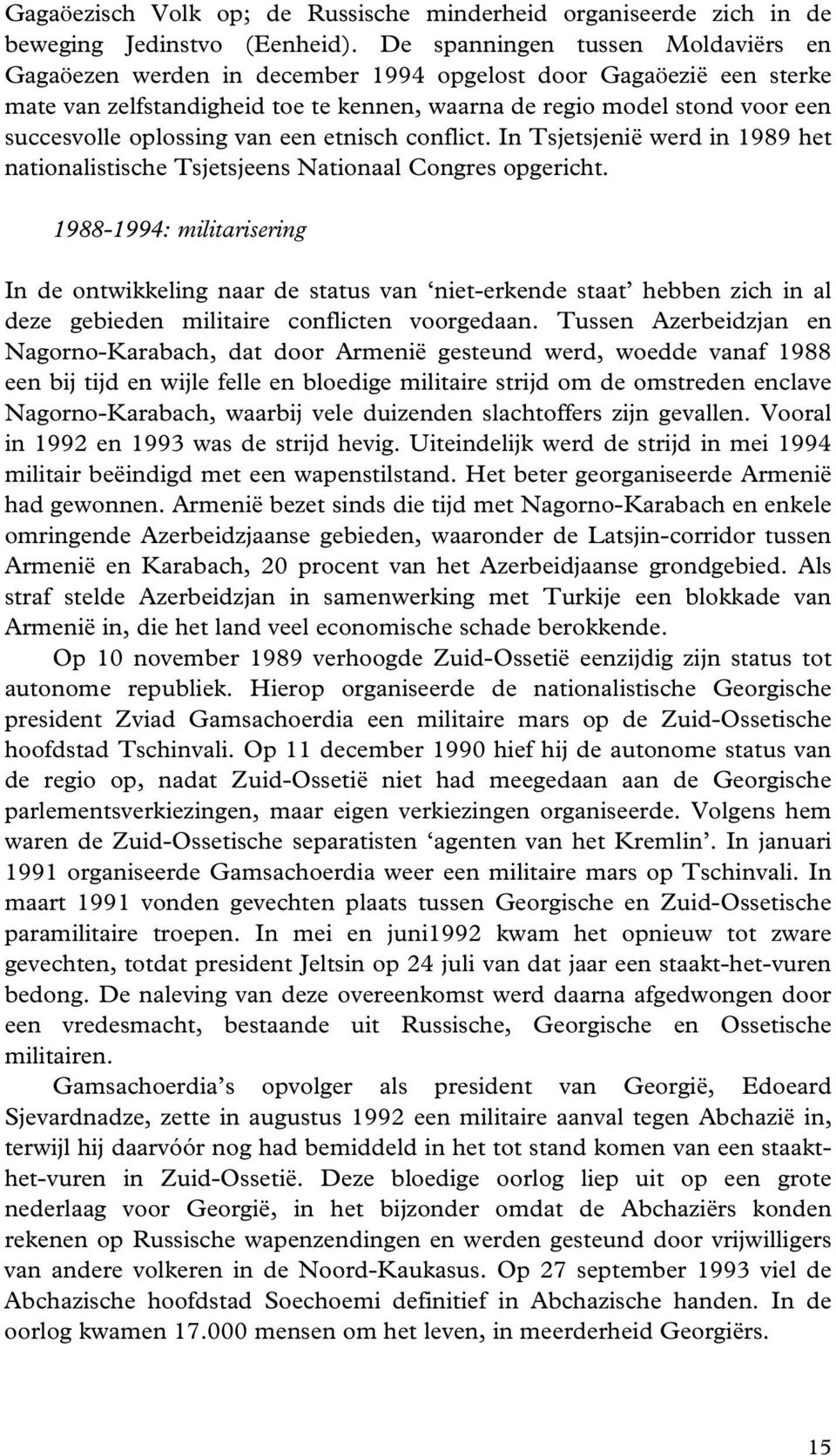 oplossing van een etnisch conflict. In Tsjetsjenië werd in 1989 het nationalistische Tsjetsjeens Nationaal Congres opgericht.