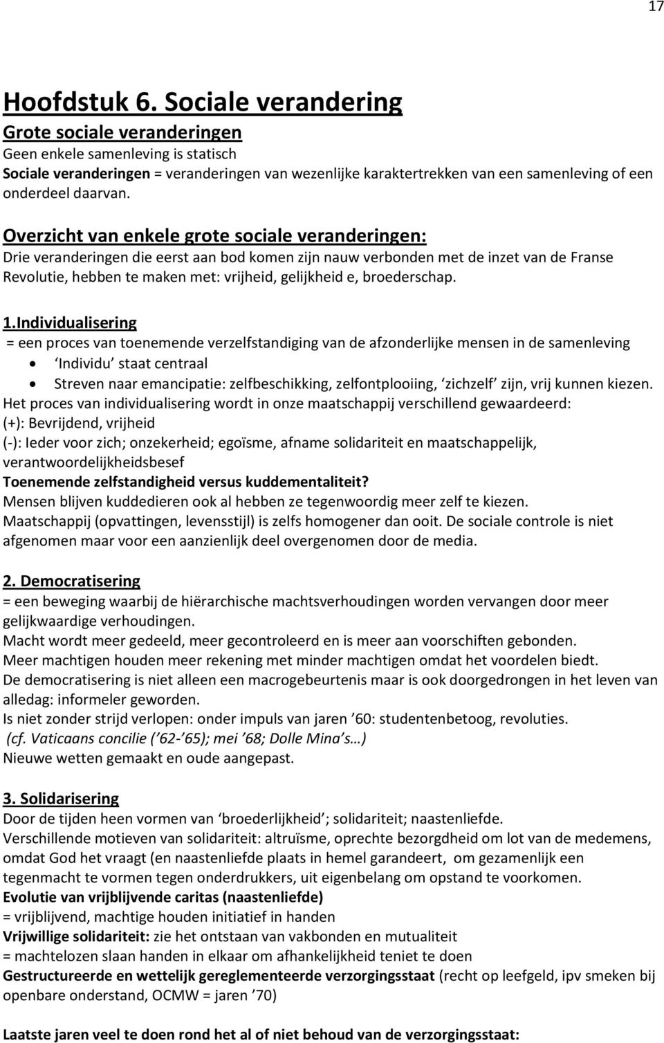 Overzicht van enkele grote sociale veranderingen: Drie veranderingen die eerst aan bod komen zijn nauw verbonden met de inzet van de Franse Revolutie, hebben te maken met: vrijheid, gelijkheid e,