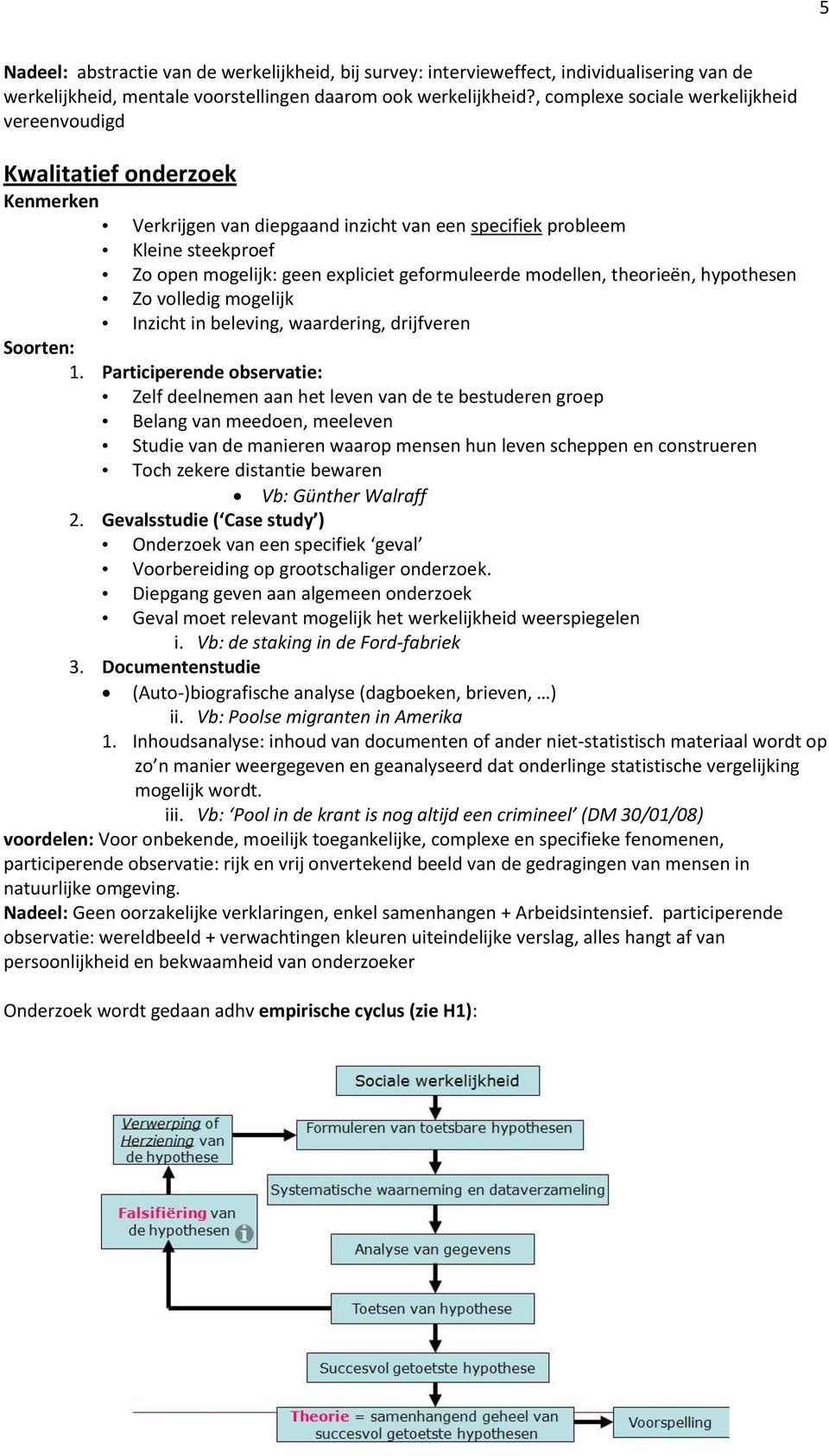 geformuleerde modellen, theorieën, hypothesen Zo volledig mogelijk Inzicht in beleving, waardering, drijfveren Soorten: 1.