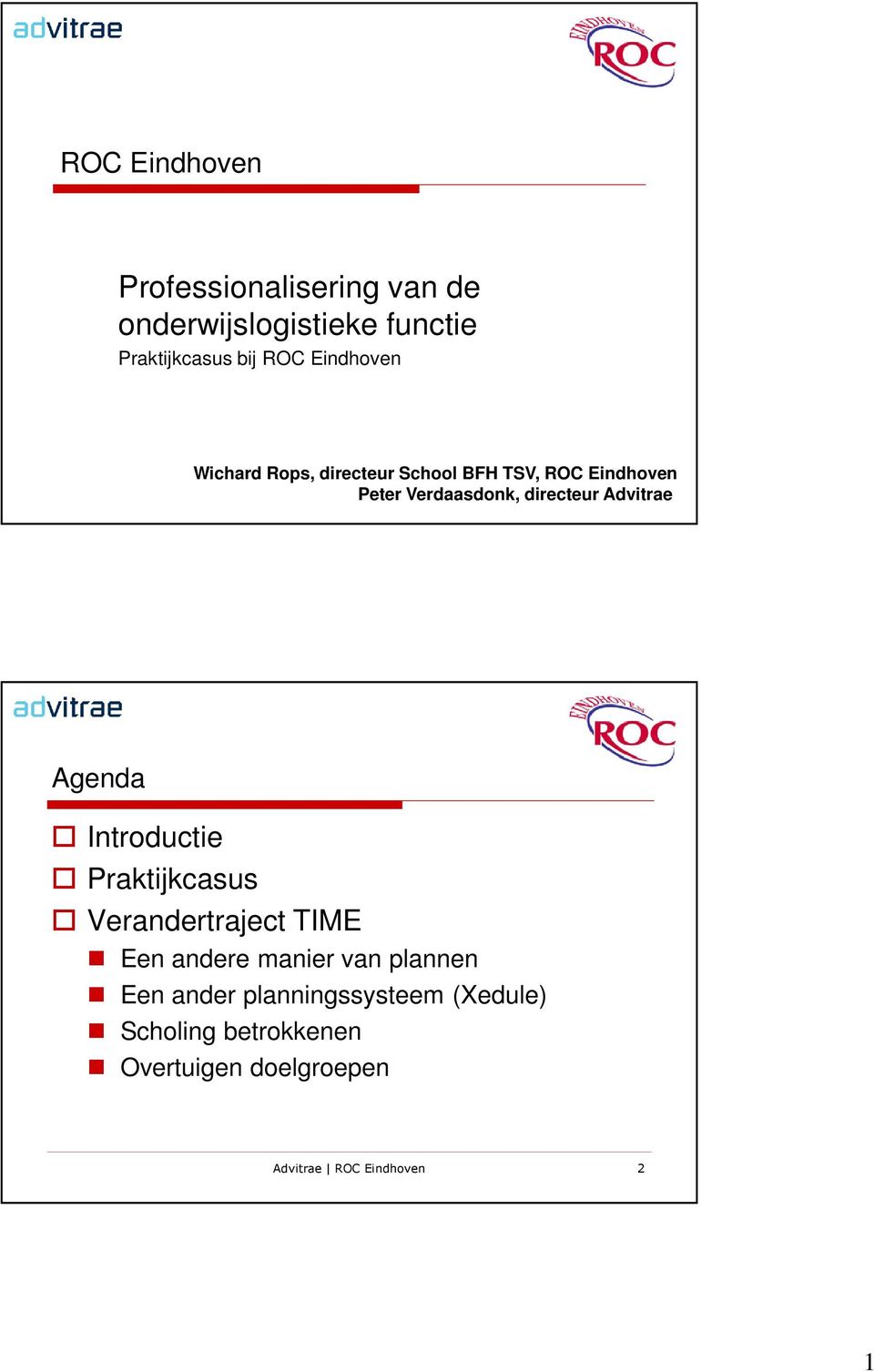 Advitrae Agenda Introductie Praktijkcasus Verandertraject TIME Een andere manier van plannen