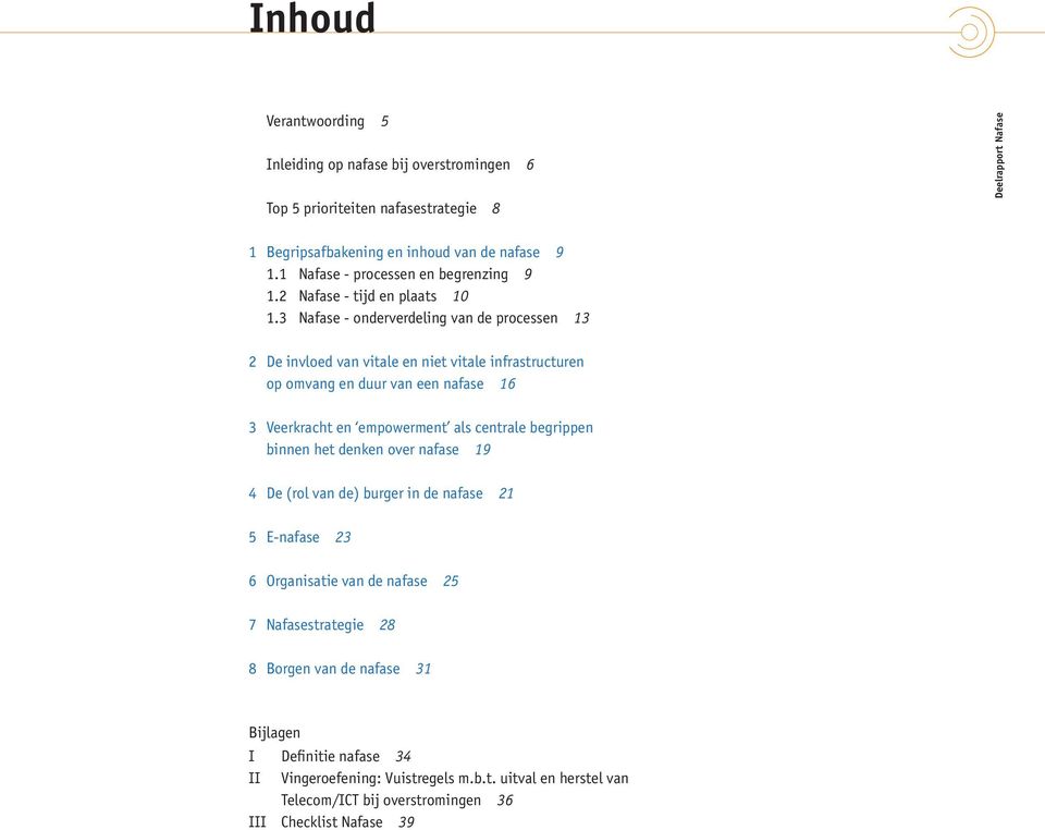 3 Nafase - onderverdeling van de processen 13 2 De invloed van vitale en niet vitale infrastructuren op omvang en duur van een nafase 16 3 Veerkracht en empowerment als centrale