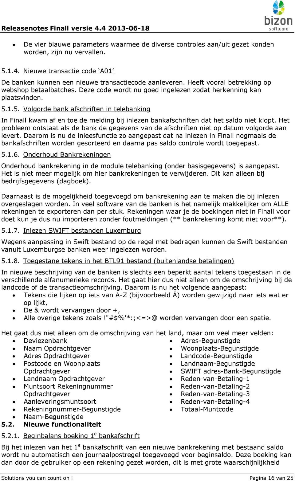 1.5. Volgorde bank afschriften in telebanking In Finall kwam af en toe de melding bij inlezen bankafschriften dat het saldo niet klopt.