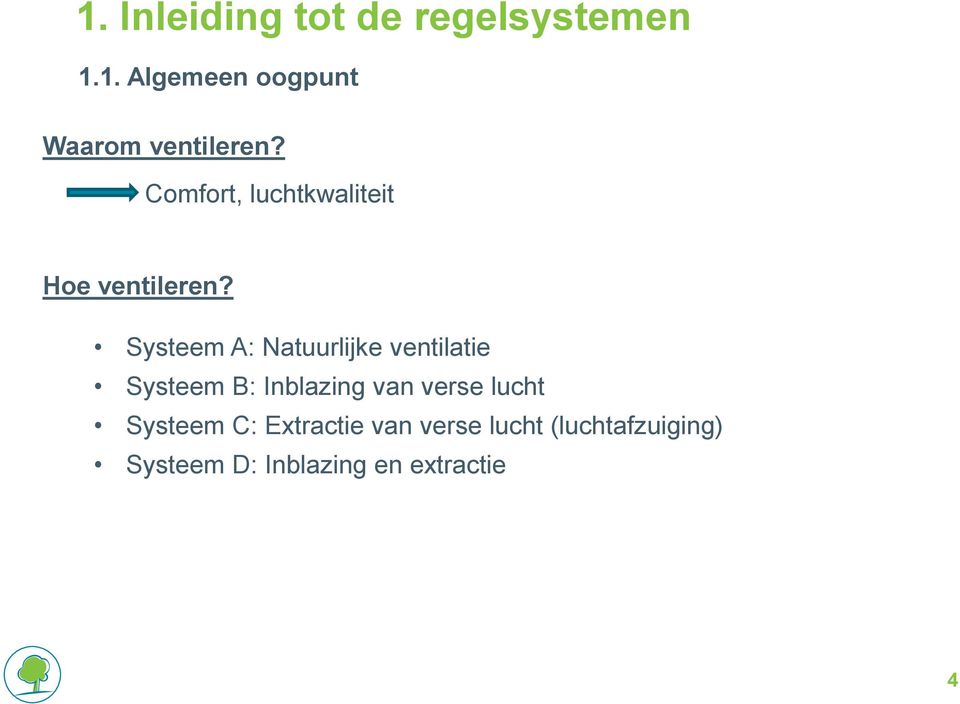 Systeem A: Natuurlijke ventilatie Systeem B: Inblazing van verse
