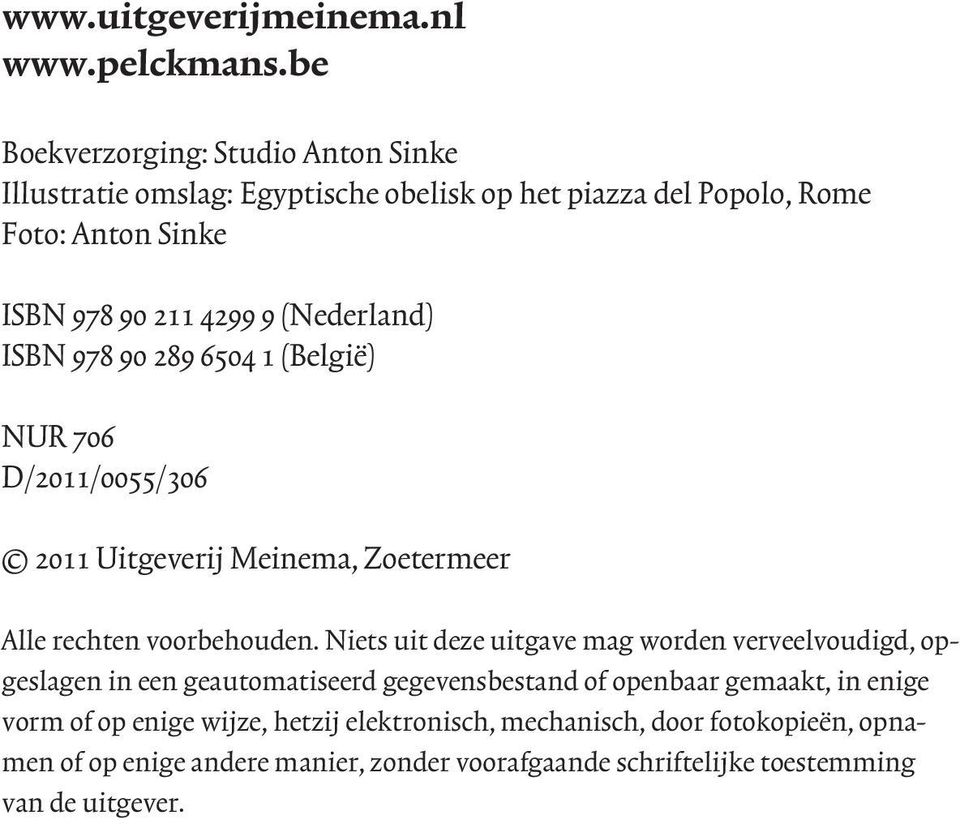 (Nederland) ISBN 978 90 289 6504 1 (België) NUR 706 D/2011/0055/306 2011 Uitgeverij Meinema, Zoetermeer Alle rechten voorbehouden.
