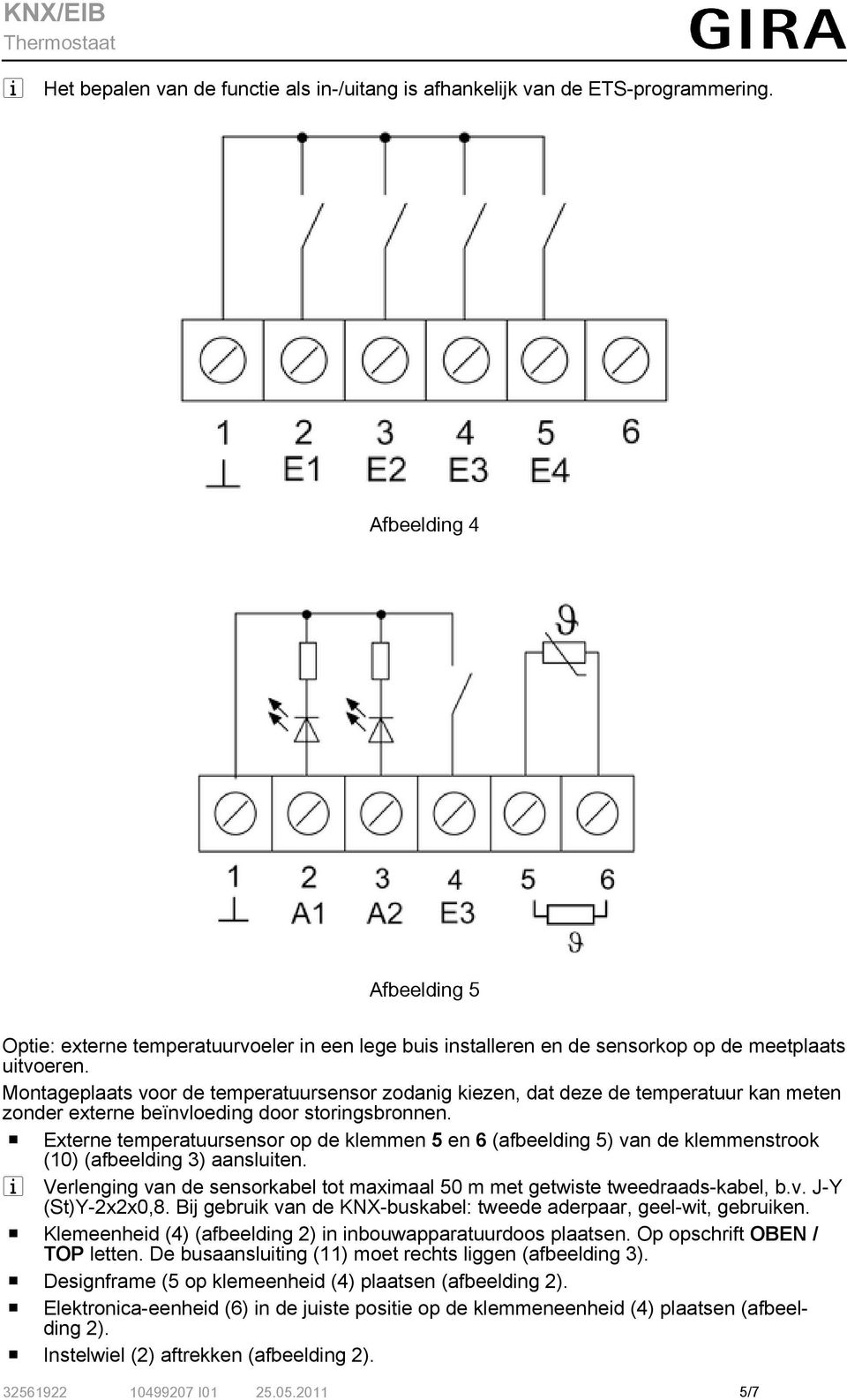 Montageplaats voor de temperatuursensor zodanig kiezen, dat deze de temperatuur kan meten zonder externe beïnvloeding door storingsbronnen.