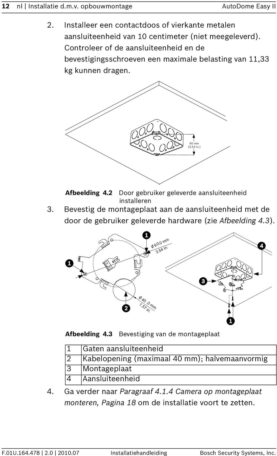 Bevestig de montageplaat aan de aansluiteenheid met de door de gebruiker geleverde hardware (zie Afbeelding 4.