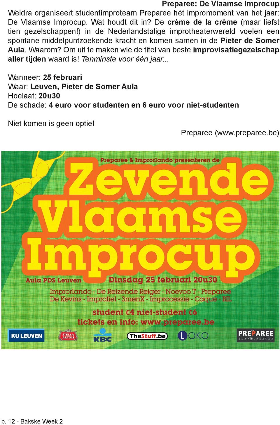 ) in de Nederlandstalige improtheaterwereld voelen een spontane middelpuntzoekende kracht en komen samen in de Pieter de Somer Aula. Waarom?