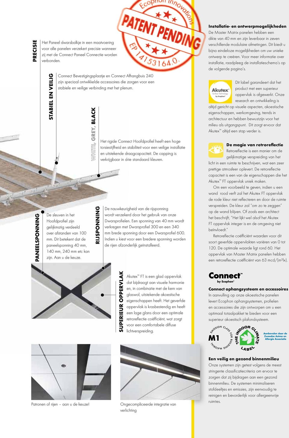 De sleuven in het Hoofdprofiel zijn gelijkmatig verdeeld over afstanden van 100 mm. Dit betekent dat de paneelsponning 40 mm, 140 mm, 240 mm etc kan zijn. Aan u de keuze.