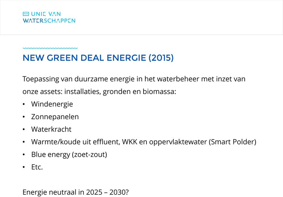 Windenergie Zonnepanelen Waterkracht Warmte/koude uit effluent, WKK en