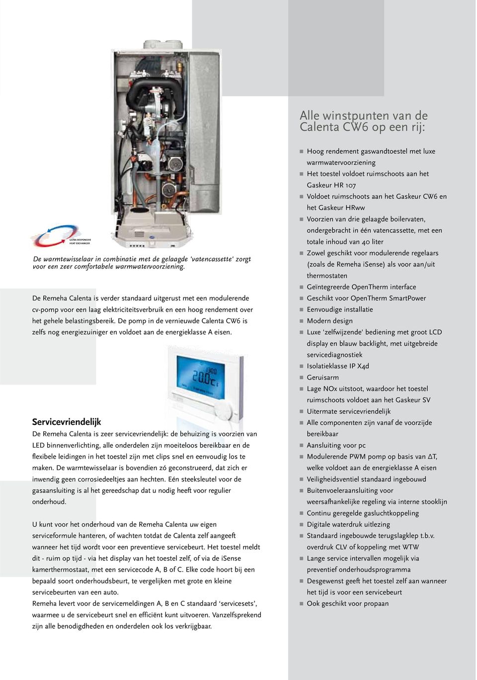 De pomp in de vernieuwde Calenta CW6 is zelfs nog energiezuiniger en voldoet aan de energieklasse A eisen.