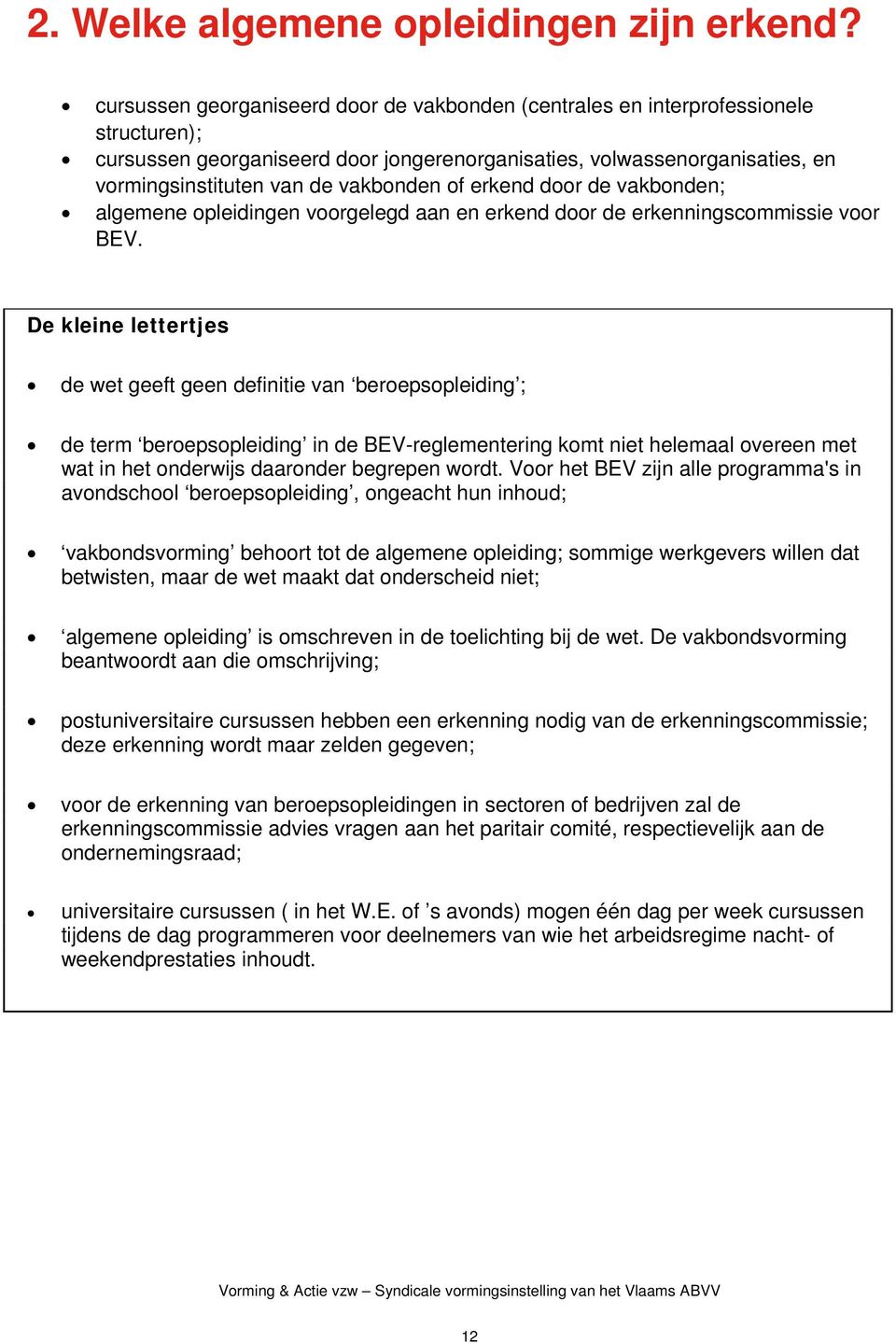 vakbonden of erkend door de vakbonden; algemene opleidingen voorgelegd aan en erkend door de erkenningscommissie voor BEV.