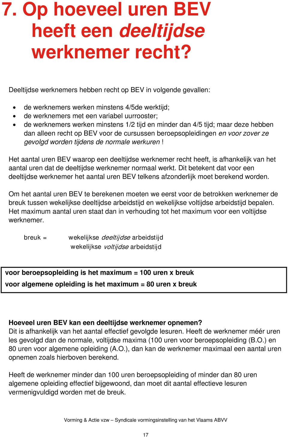 minder dan 4/5 tijd; maar deze hebben dan alleen recht op BEV voor de cursussen beroepsopleidingen en voor zover ze gevolgd worden tijdens de normale werkuren!