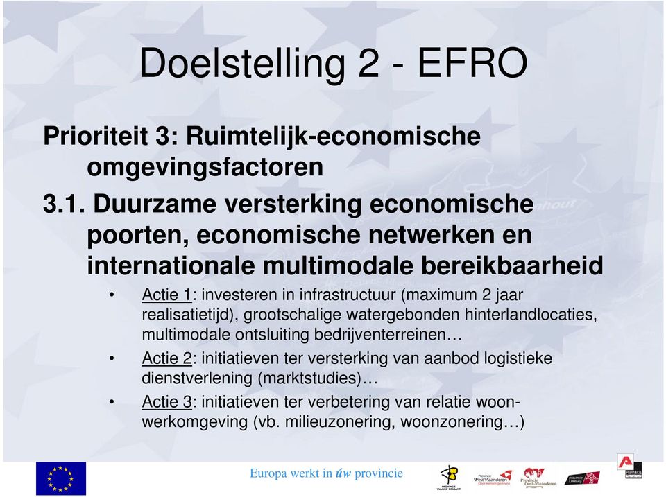 infrastructuur (maximum 2 jaar realisatietijd), grootschalige watergebonden hinterlandlocaties, multimodale ontsluiting