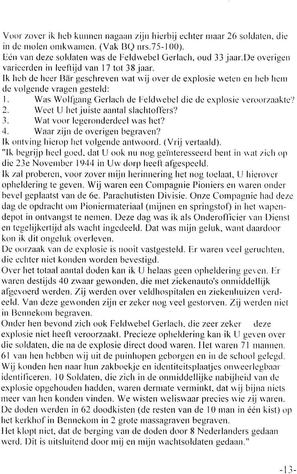 Was WolÍgarrg (ierlaclr de l;eldrvebel die de explosie veroorzaaklc'/ 2. Weet U het.juiste aarrtal slachtoíièr's? 3. Wat voor legelorrderdeel was het? 4. Waar zijrr rle overigerr begraven?