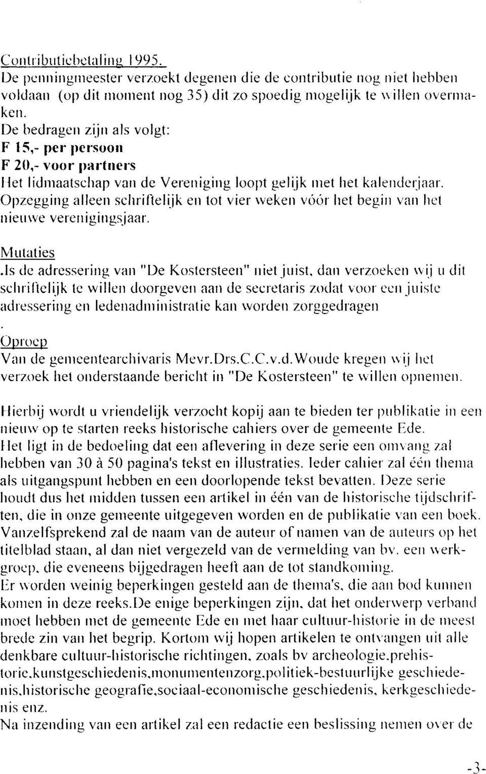 Ollzegging alleerr sclrriílelilk err tot vier rvekerr virór het begirr varr lret rr ietrrve vererr i gings.jaar. Nl utaties.ls de adresselirrg van "De Kostersteen" rriet juist.