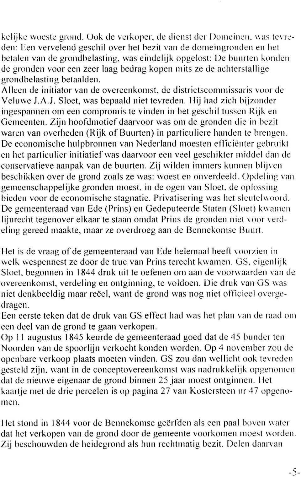 vas eindeliik opgelosl: I)e buulterr konclen de gronderr voor eell zeer laag bedrag kopen rrrits ze de aclrterstallige grclnclbelasti ng belaalden. Alleerr de irritiator van de overeerrkorrrst.