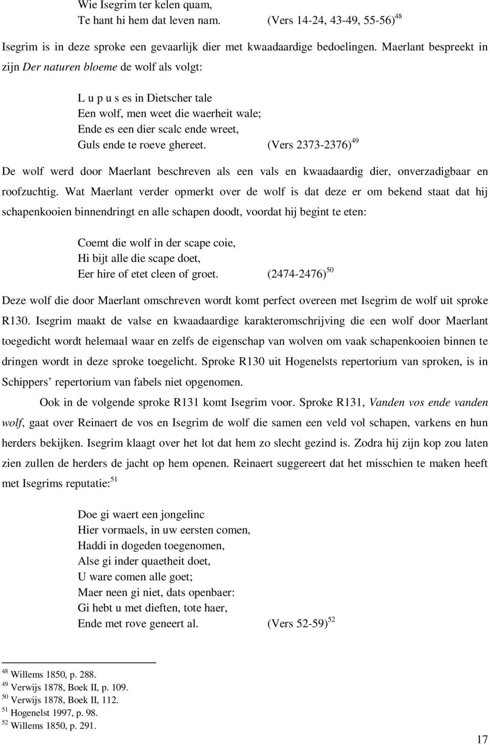 (Vers 2373-2376) 49 De wolf werd door Maerlant beschreven als een vals en kwaadaardig dier, onverzadigbaar en roofzuchtig.